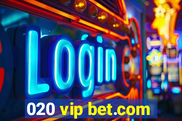 020 vip bet.com